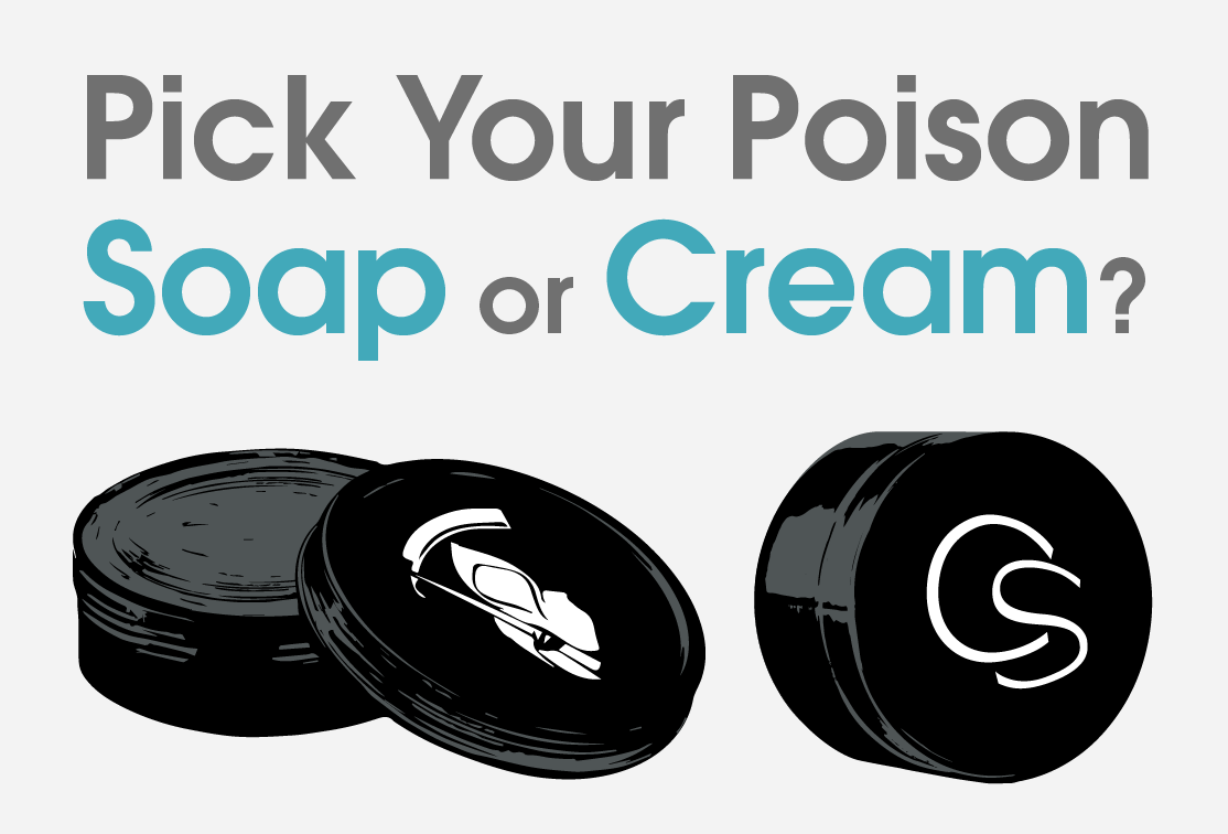 Pick Your Poison: Soap or Cream?